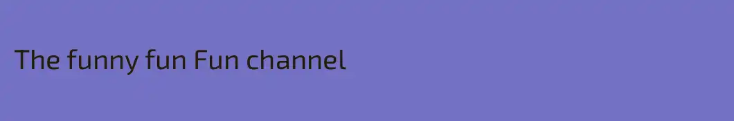 The funny fun Fun channel
